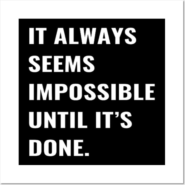 It Always Seems Impossible Until It's Done Wall Art by PLANTONE